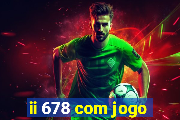 ii 678 com jogo